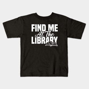 Find Me At The Library Kids T-Shirt